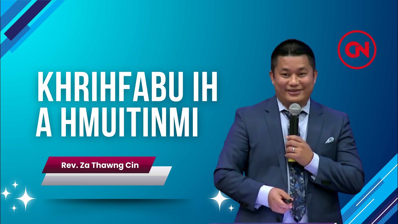 Rev. Za Thawng Cin - Khrihfabu Ih A Hmuitinmi (Sermon Thar 2025)