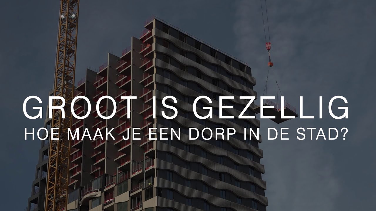 Docu: Groot is Gezellig. Hoe maak je een dorp in de stad?