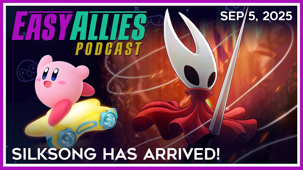 Silksong Has Arrived! - Easy Allies Podcast - Sep 5, 2025