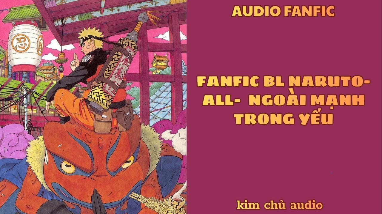 [BL- AUDIO ] [ NARUTO] ALL- NGOÀI MẠNH TRONG YẾU