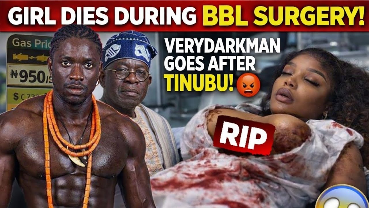 Lady D!es During BBL Surgery 💔😢 | & VeryDarkMan BLASTS Tinubu Over Rising Fuel Price in Nigeria ⛽🔥