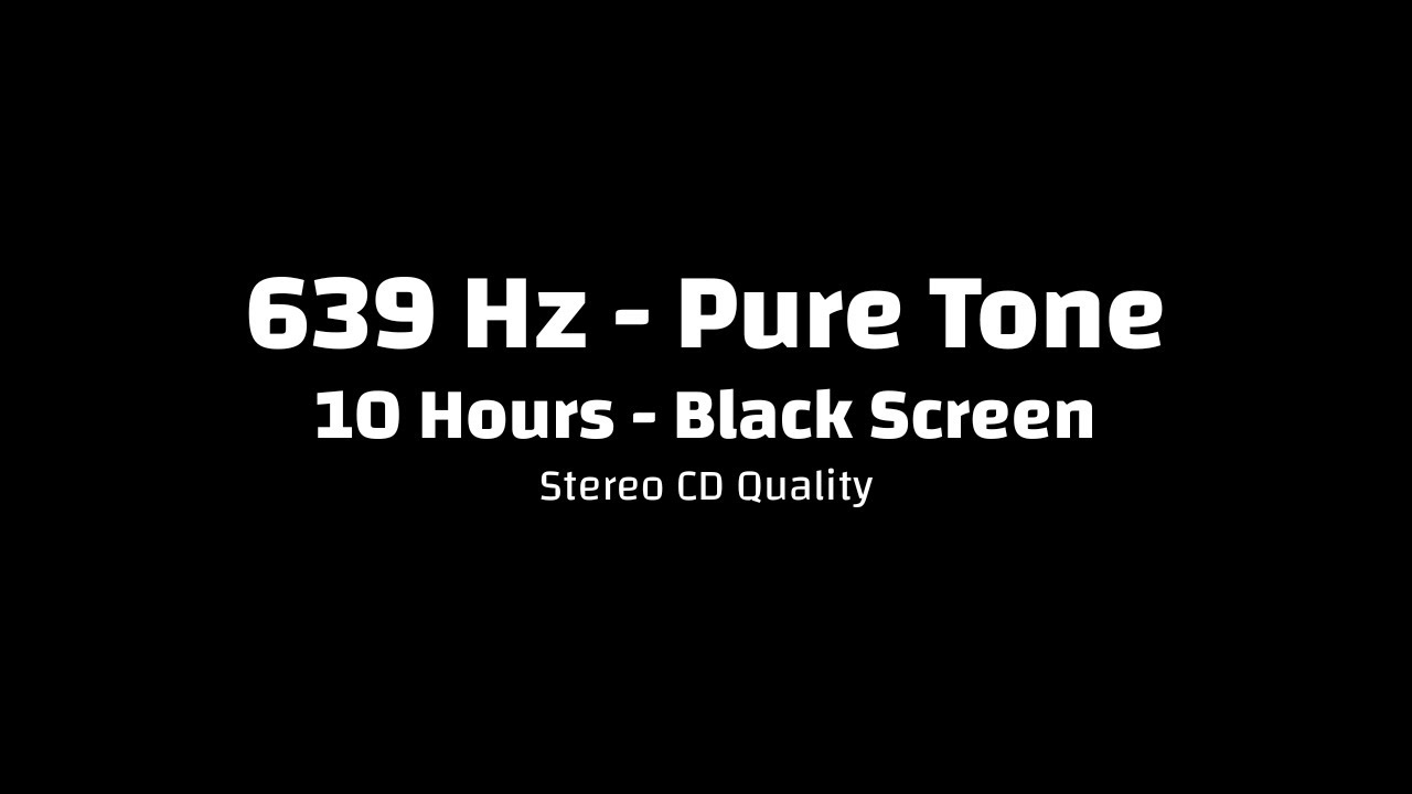 639 Hz | Pure Tone | Solfeggio Frequency | 10 Hours | Black Screen | Stereo CD Quality