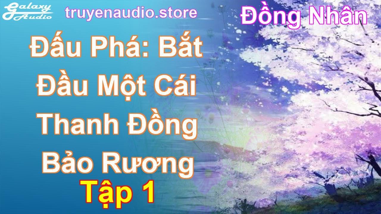 Đấu Phá: Bắt Đầu Một Cái Thanh Đồng Bảo Rương Tập 1: Chương 1 Tới 48 - Đồng Nhân