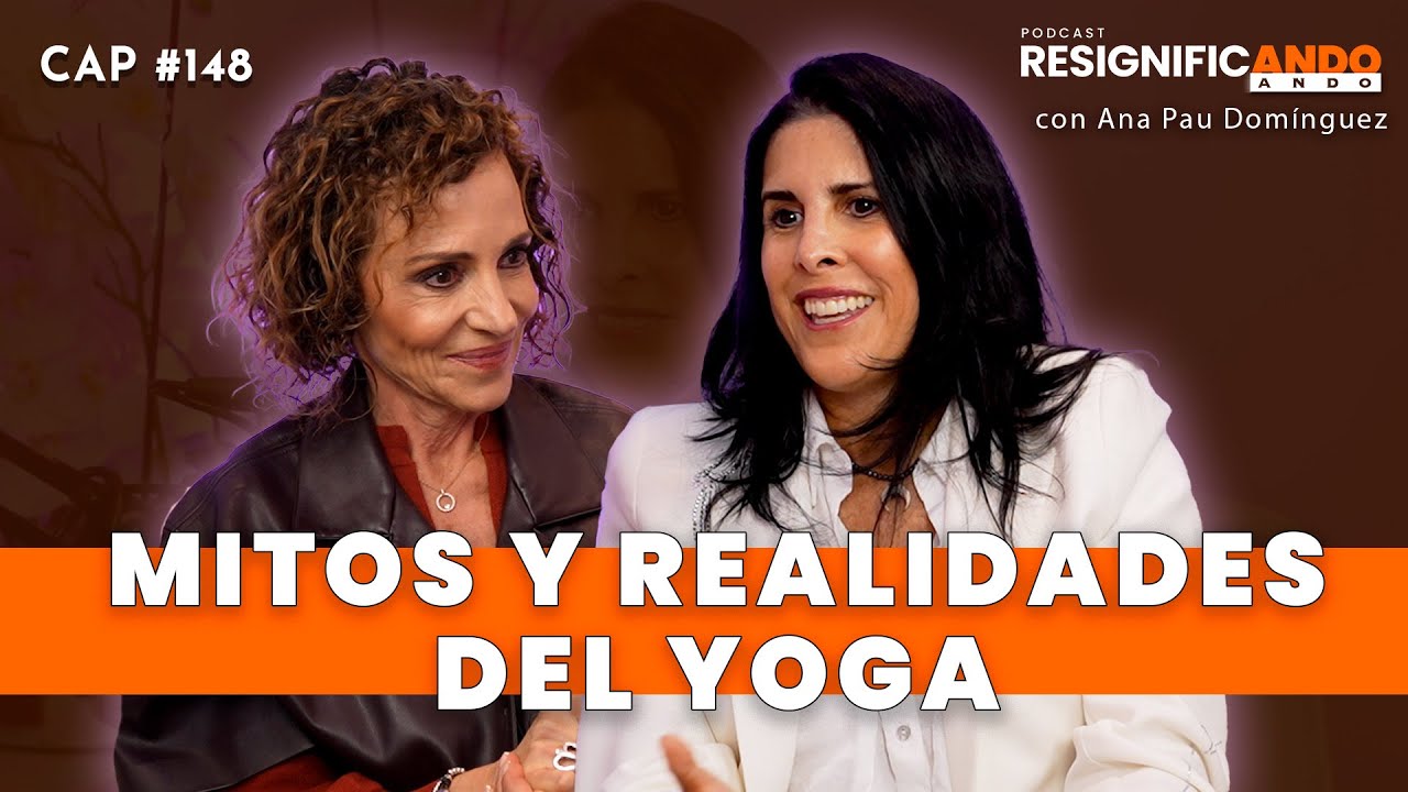 Mitos, realidades y tipos de YOGA - Con Ana Pau Domínguez y Shulamit Graber Psicoterapeuta