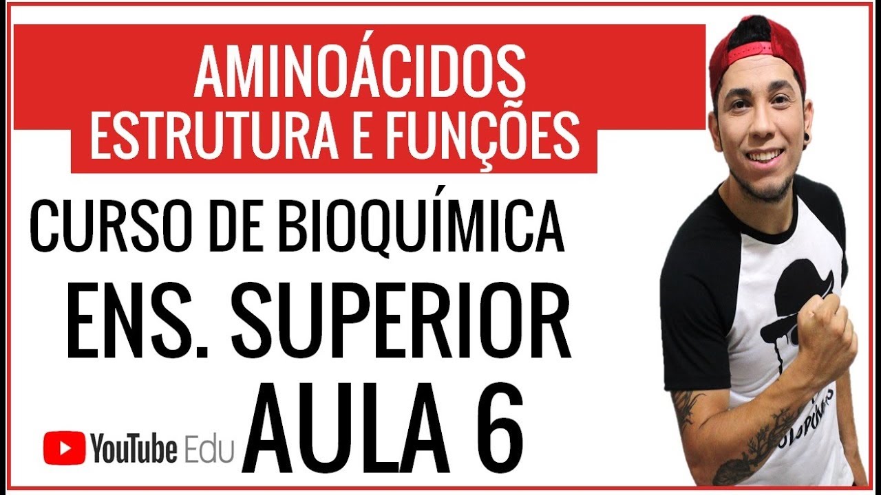 AULA 6: AMINOÁCIDOS - ESTRUTURA E FUNÇÕES - CURSO DE BIOQUÍMICA P/ ENS SUPERIOR