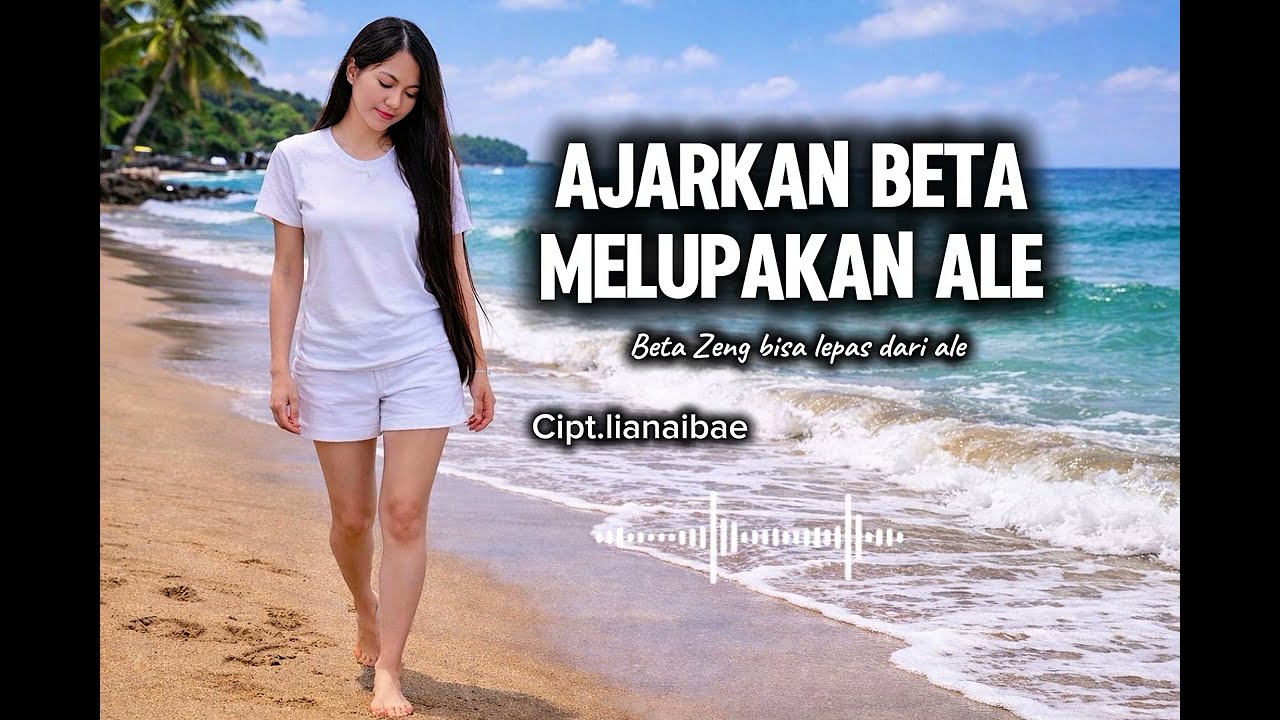 LAGU AMBON GALAU || AJARKAN BETA MELUPAKAN ALE || cipta.lianaibae