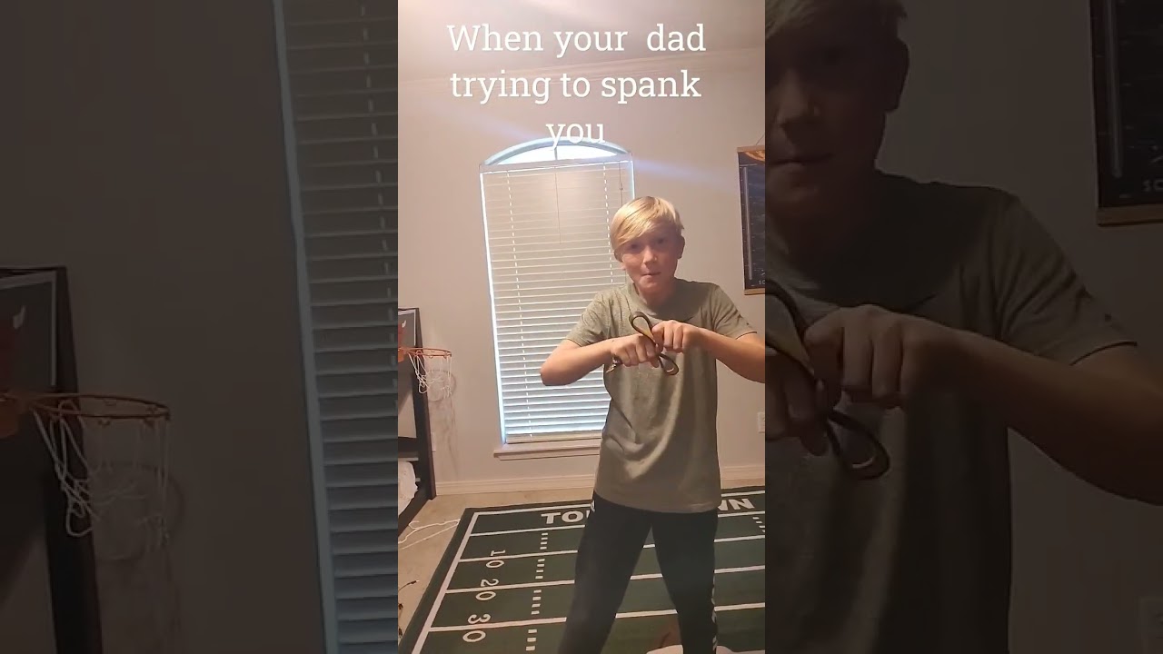 when your dad trying to spank you