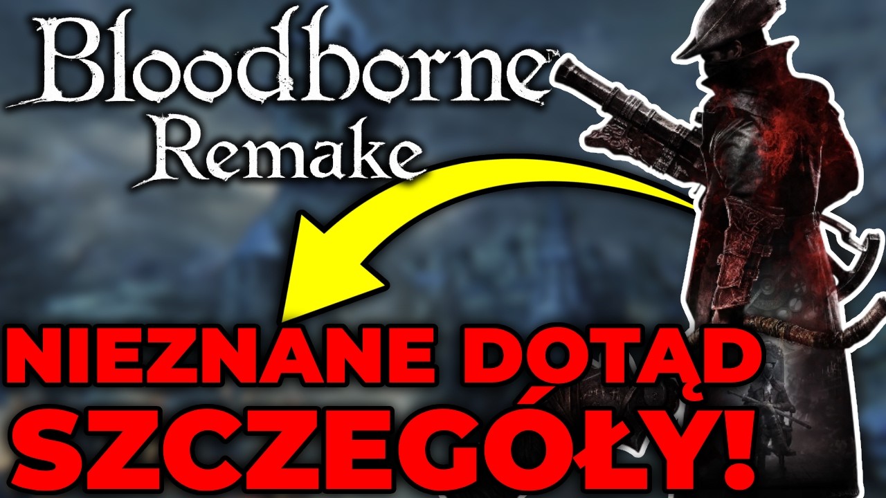 Bloodborne Remake był tworzony DWA RAZY!