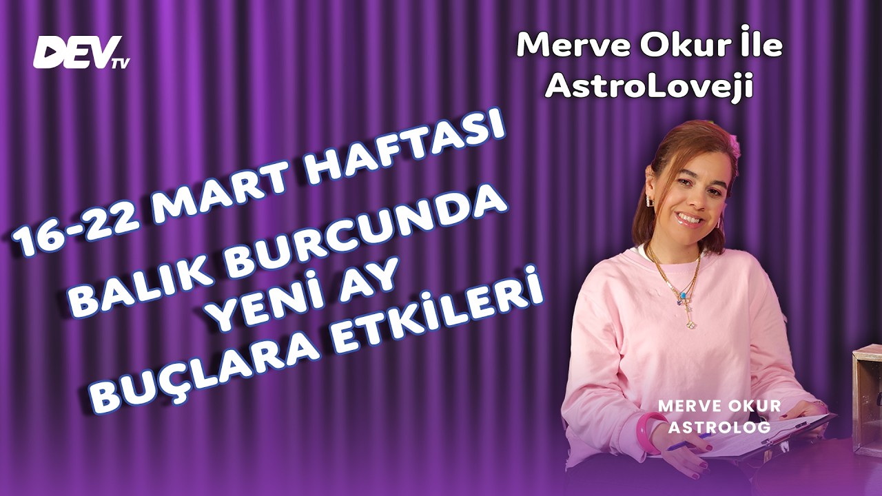 Balık Burcunda Yeni Ay - 16-22 Mart Haftası - Burçlara Etkileri | Merve Okur İle AstroLoveji