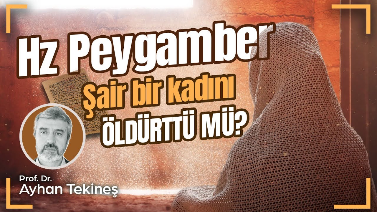 Hz. Peygamber şair bir kadını öldürttü mü? | Prof. Dr. Ayhan Tekineş