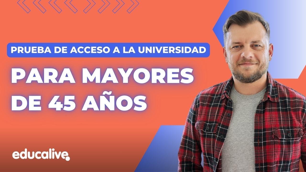 PRUEBA de ACCESO a la UNIVERSIDAD para MAYORES de 45 AÑOS