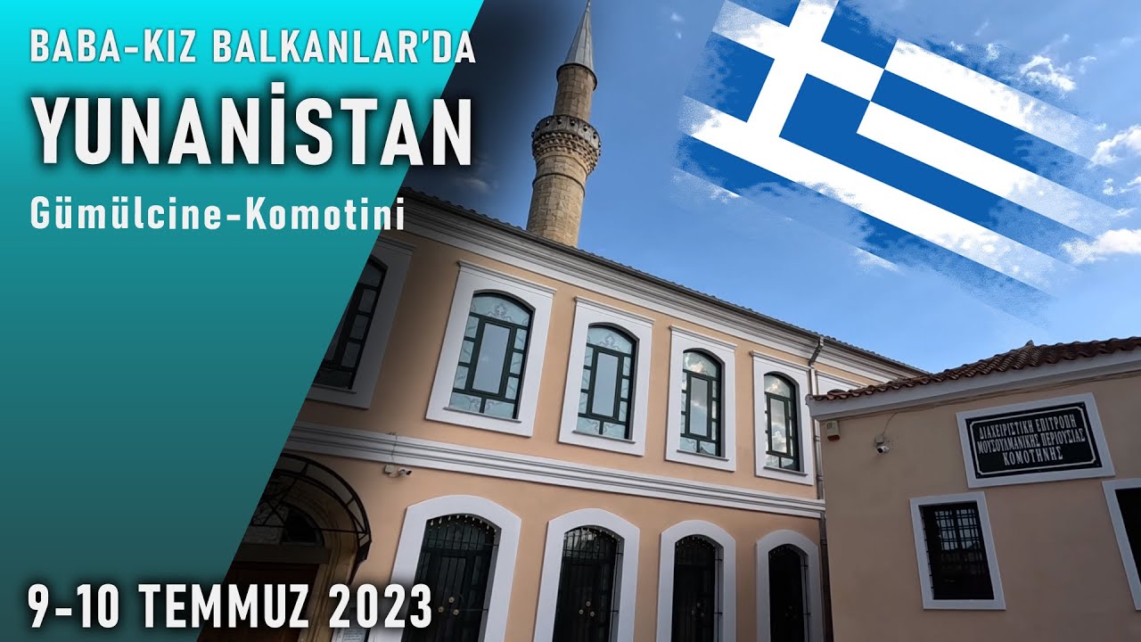 Baba-Kız BALKANLARDA: YUNANİSTAN Gümülcine-Komotini 🇬🇷