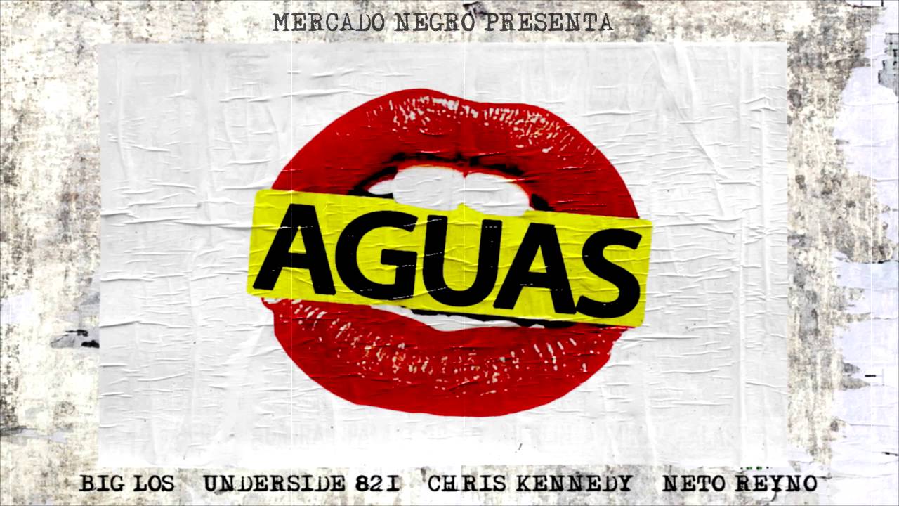 Big Los - Aguas (Ft.Underside, Neto Reyno & Chris kennedy)
