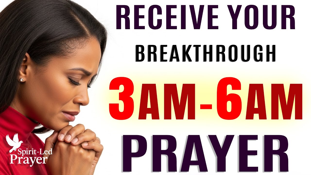 3 AM&ndash;6 AM Breakthrough Prayer: Speak New Blessings & Receive God&rsquo;s Favor
