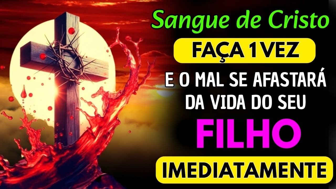 SANGUE DE CRISTO: A Oração que Afasta o Inimigo da Vida do SEU FILHO em 5 Minutos.