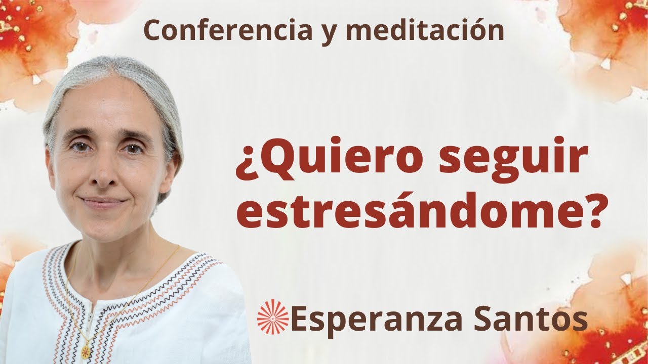 Meditaci&oacute;n y conferencia: &ldquo;&iquest;Quiero seguir estres&aacute;ndome?&rdquo;, con Esperanza Santos