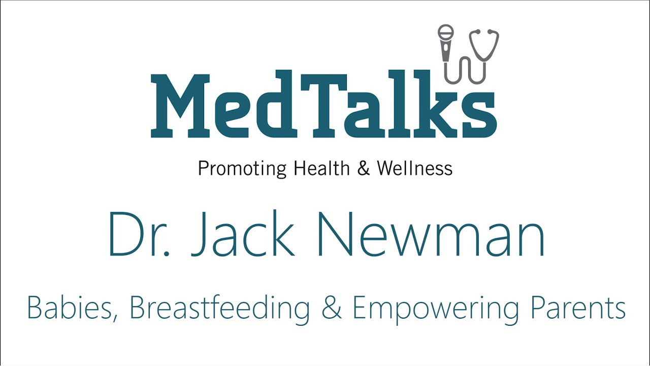 Babies, Breastfeeding & Empowering Parents - Dr. Jack Newman - MedTalks March 6th 2019