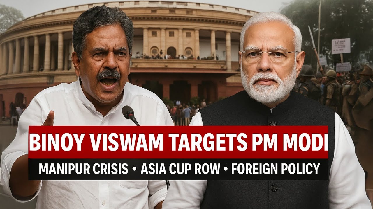 Binoy Viswam Targets PM Modi: Manipur Crisis, Asia Cup Row & Foreign Policy Under Fire