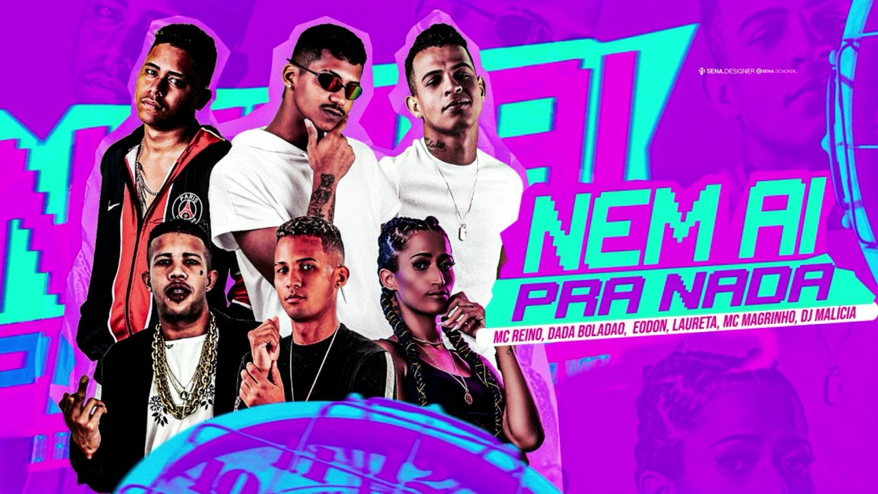 MC REINO, DADA BOLADÃO, EODON, DJ MALICIA, LAURETA, MC MAGRINHO - NEM AI PRA NADA