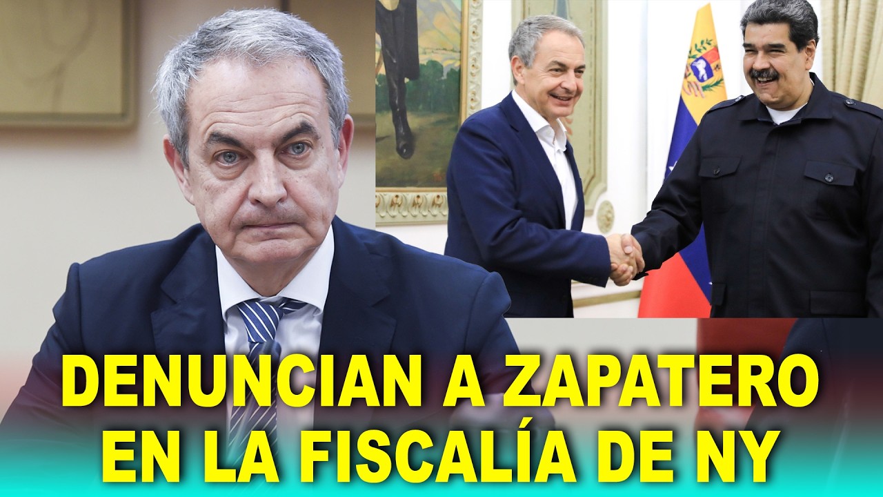 DENUNCIAN a Zapatero ante la Fiscalía de Nueva York por sus vínculos con Maduro