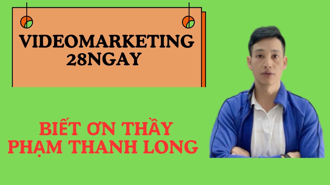 VIDEO MARKETING 28NGAY BIẾT ƠN THẦY PHẠM TH&Agrave;NH LONG