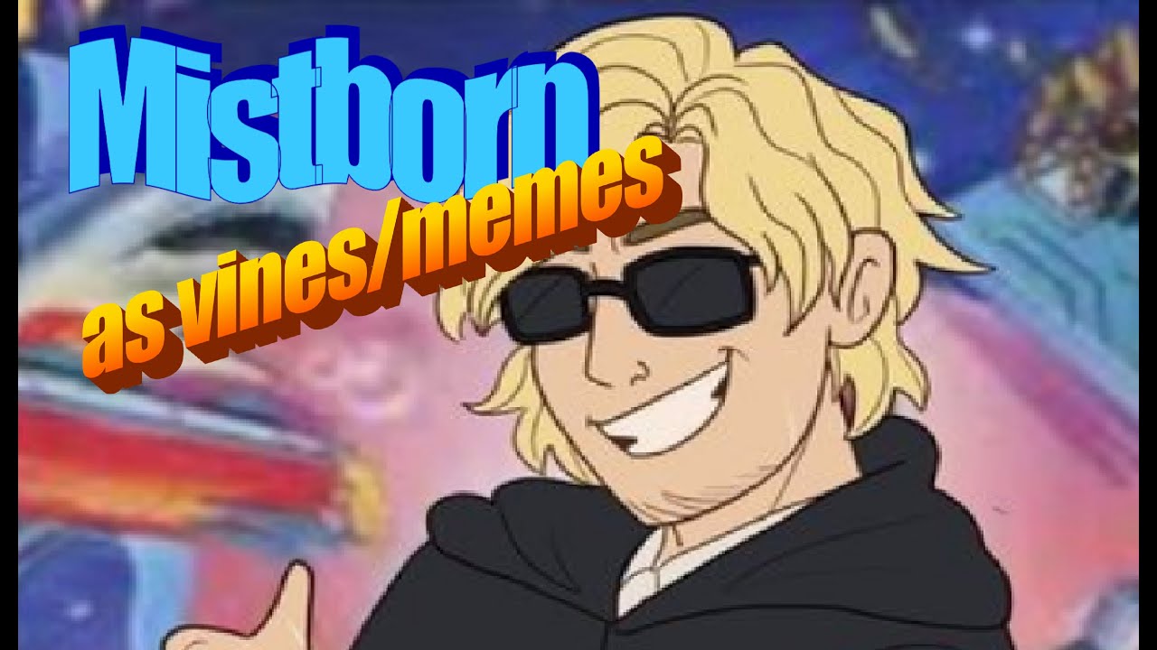 Mistborn: The Final Empire as Vines/Memes