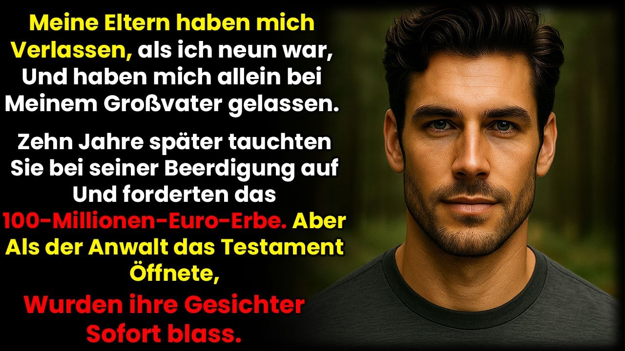 Meine Eltern ließen mich beim Opa, doch bei seiner Beerdigung wollten sie sein €100M Erbe!