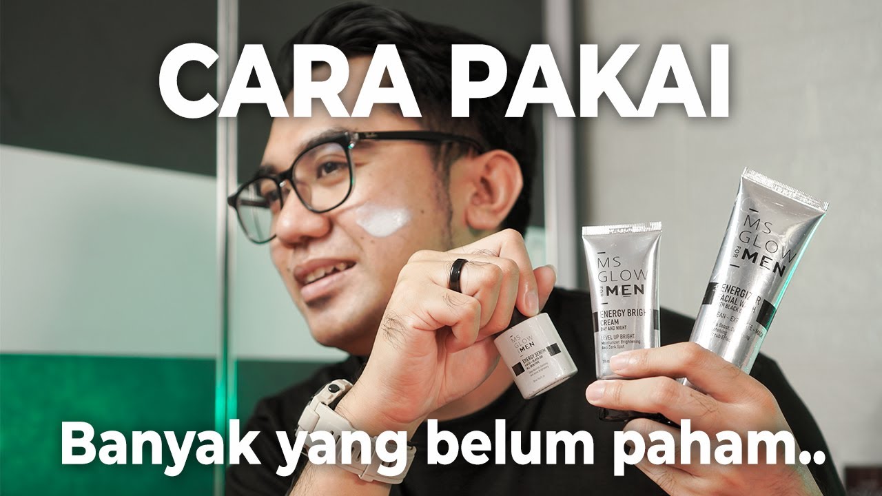 CARA PAKAI MS GLOW MEN BIAR HASILNYA MAKSIMAL DAN MINIM RESIKO | CHIWANK MOUW