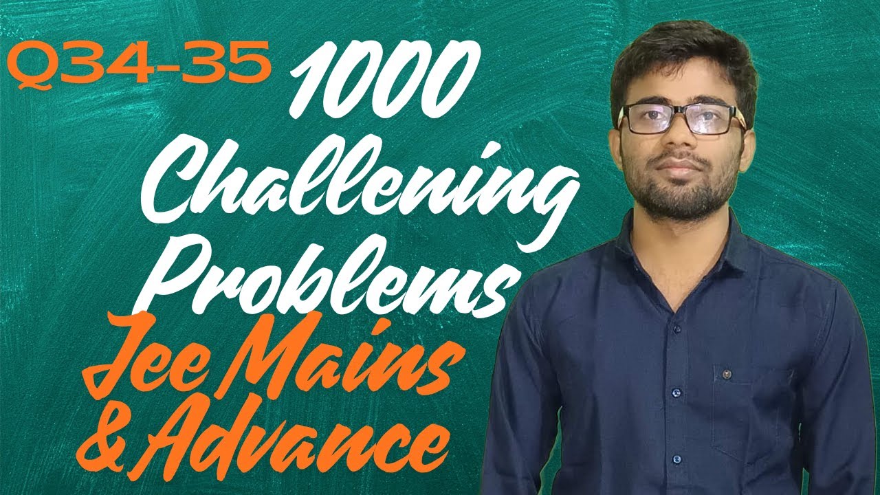 1000 Challenging Problems (Q 34-35) in Mathematics JEE MAINS and ADVANCE solution.