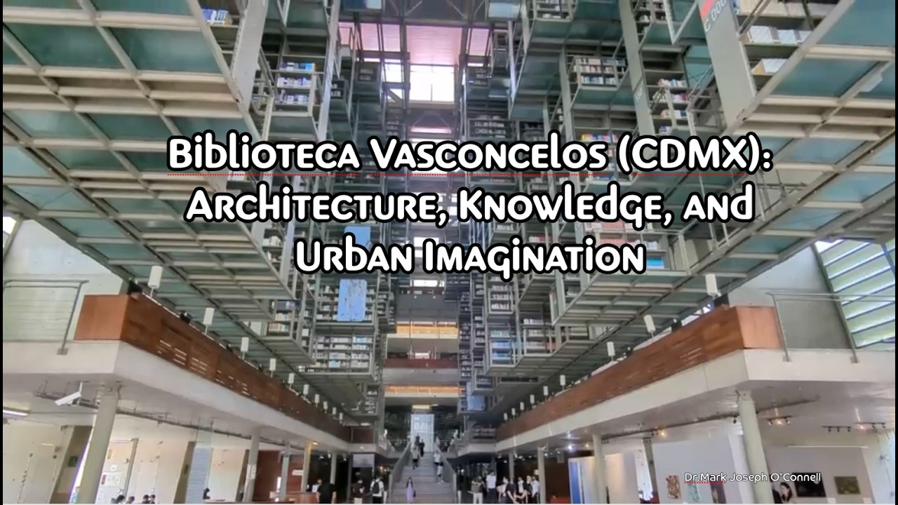 Biblioteca Vasconcelos (CDMX): Architecture, Knowledge, and Urban Imagination, MJO'C