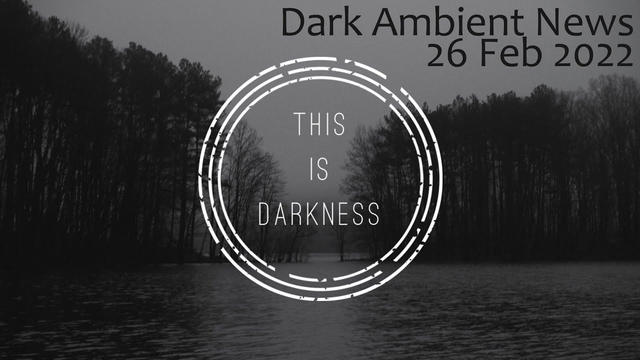 Dark Ambient News & Latest Releases -  26 Feb 2022