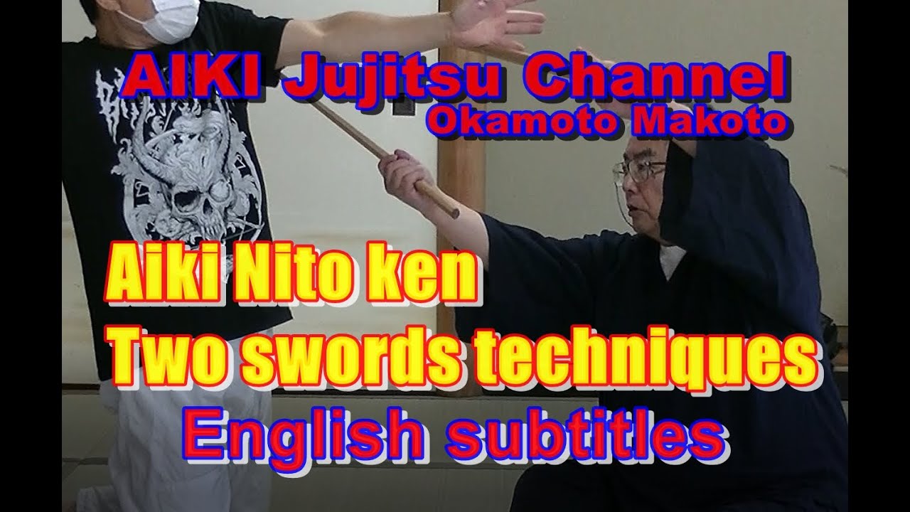 AIKI Jujitsu Channel　Aikijujutsu ＃011　Aiki Nito ken: Two swords techniques