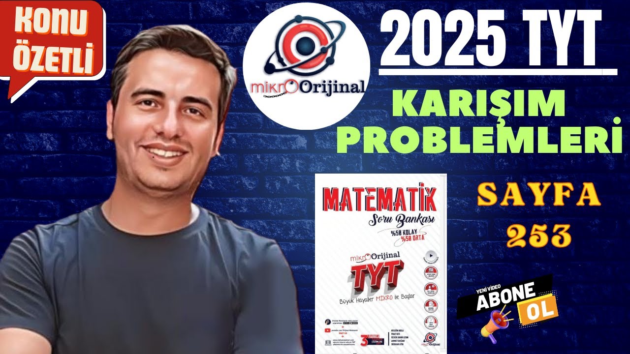 KARIŞIM PROBLEMLERİ /SAYFA 253 / 2024 - 2025 / MİKRO ORİJİNAL YAYINLARI TYT MATEMATİK ÇÖZÜMLERİ