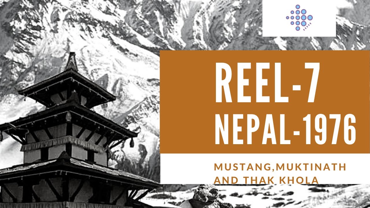 Reel 7: Nepal-1976 || Mustang District, Muktinath Valley and Thak Khola || Archives Nepal