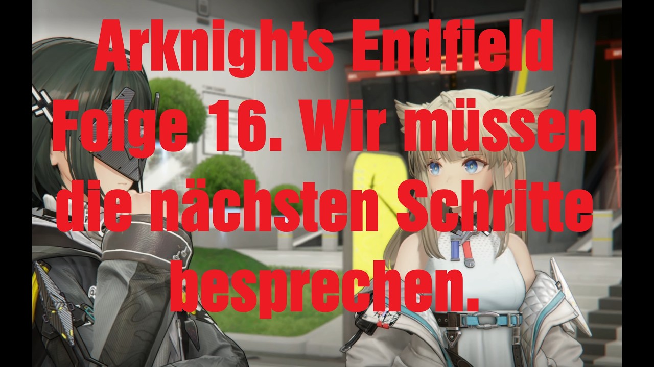 Arknights Endfield Folge 16. Wir müssen die nächsten Schritte besprechen. 4K Lets Play Deutsch