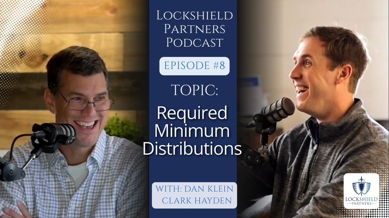 Lockshield Partners Podcast Episode 8: Required Minimum Distributions
