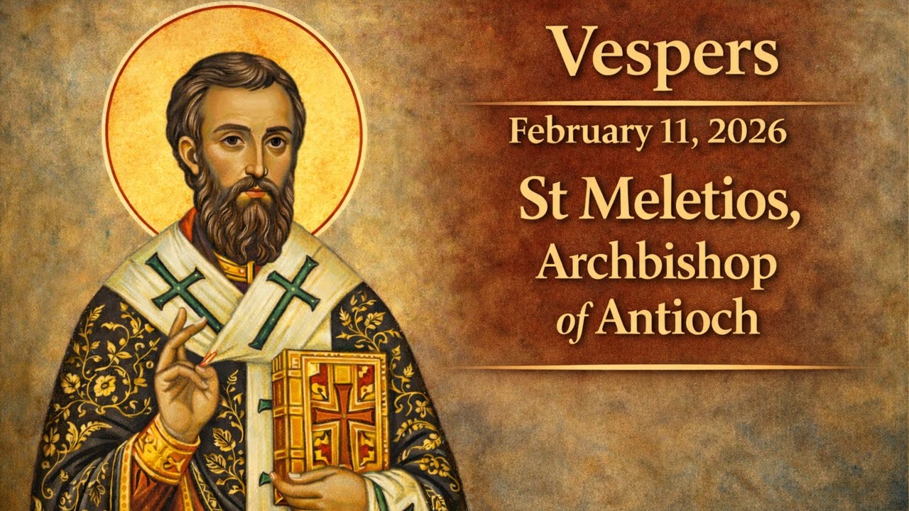 Vespers | St Meletios of Antioch  | St Panteleimon Orthodox Christian Outreach (Feb 11, 2026)