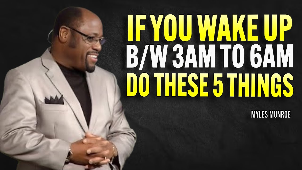 If You Wake Up Between 3AM & 6AM, DO THESE 5 THINGS! - Myles Munroe Motivational Speech