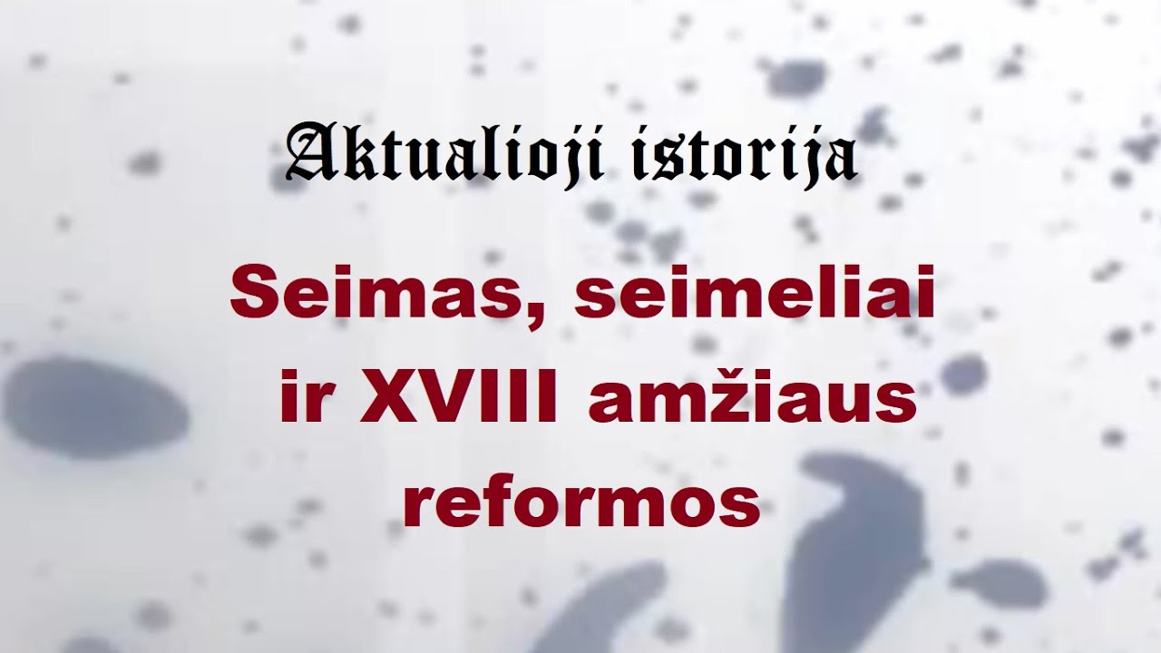 „Aktualioji istorija“ (106): Seimas, seimeliai ir XVIII amžiaus reformos