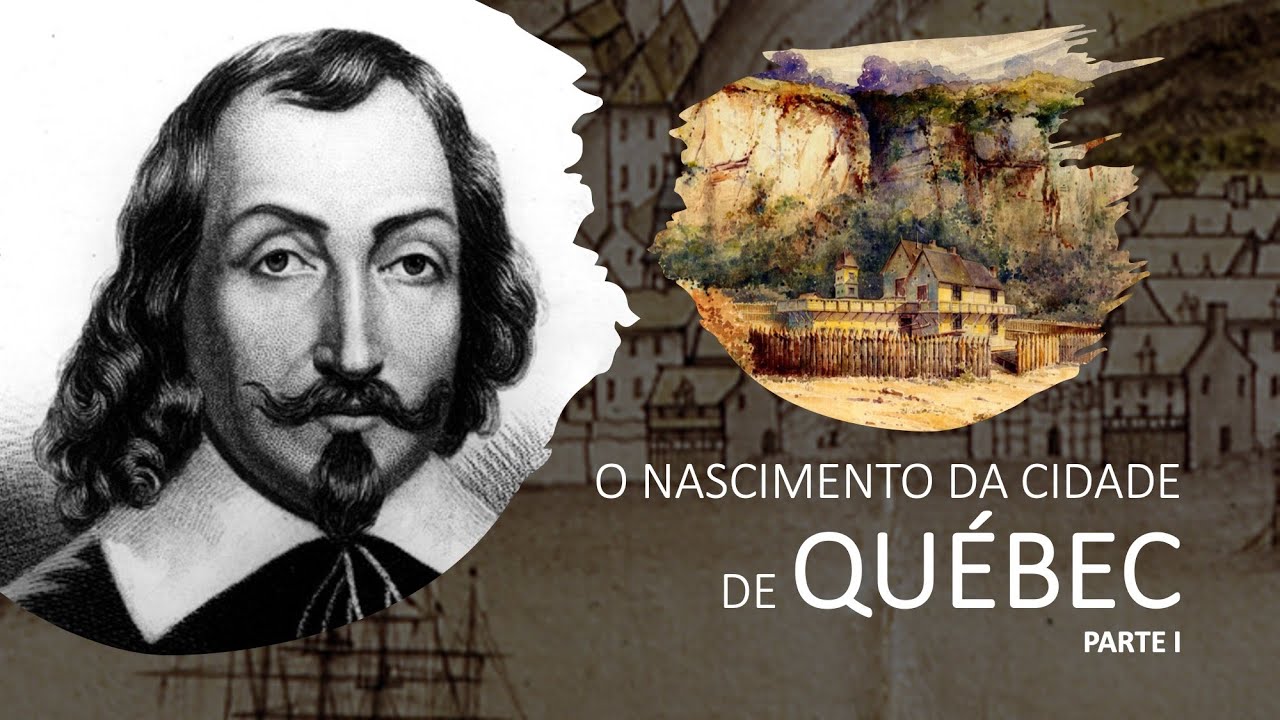 O nascimento da cidade de Québec #1: Champlain e a fundação da cidade