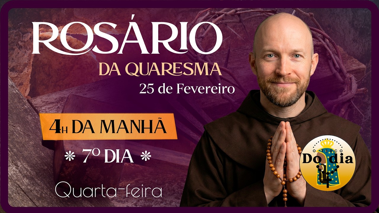 Rosário QUARESMA 2026 4 da Manhã | 25/02 | Quarta | Reze Santo Rosário do Sétimo dia da Quaresma