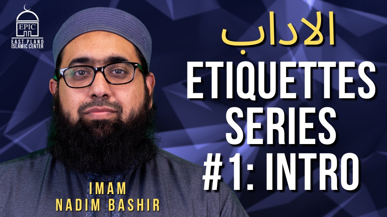 Etiquettes Series #1 الاداب : Intro | EPIC Masjid | Imam Nadim Bashir