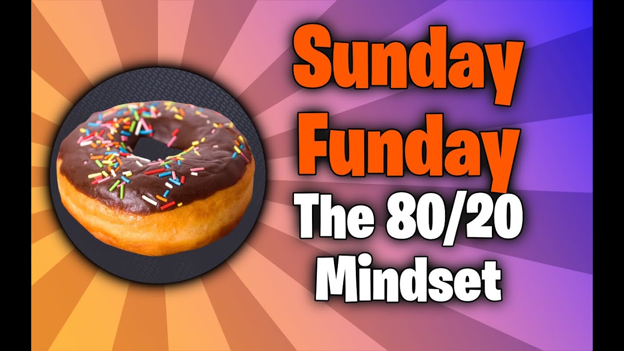 The 80/20 Mindset -or- 4/5 ain't bad! - Sunday Funday