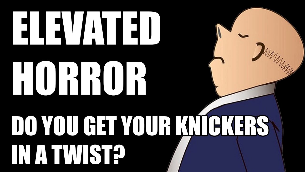 ELEVATED HORROR: Snobbery or Too Sensitive?