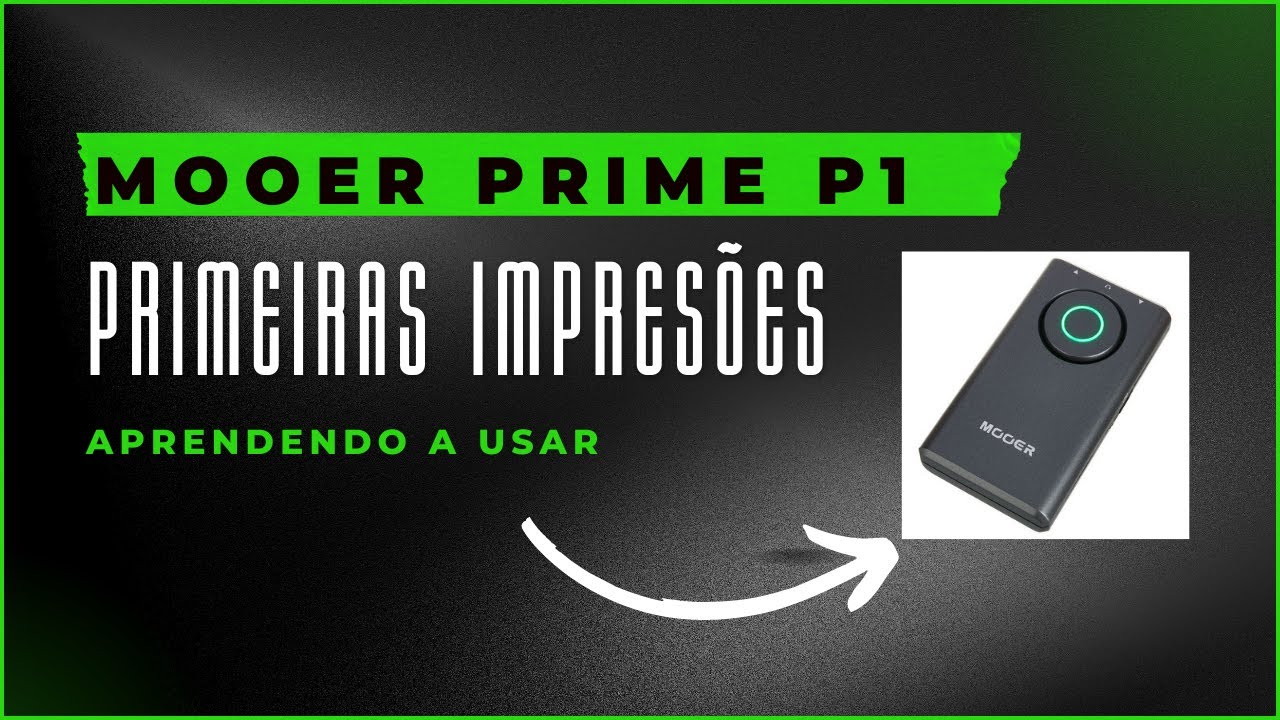 MOOER PRIME P1 | PRIMEIRAS IMPRESSÕES | APRENDENDO A USAR