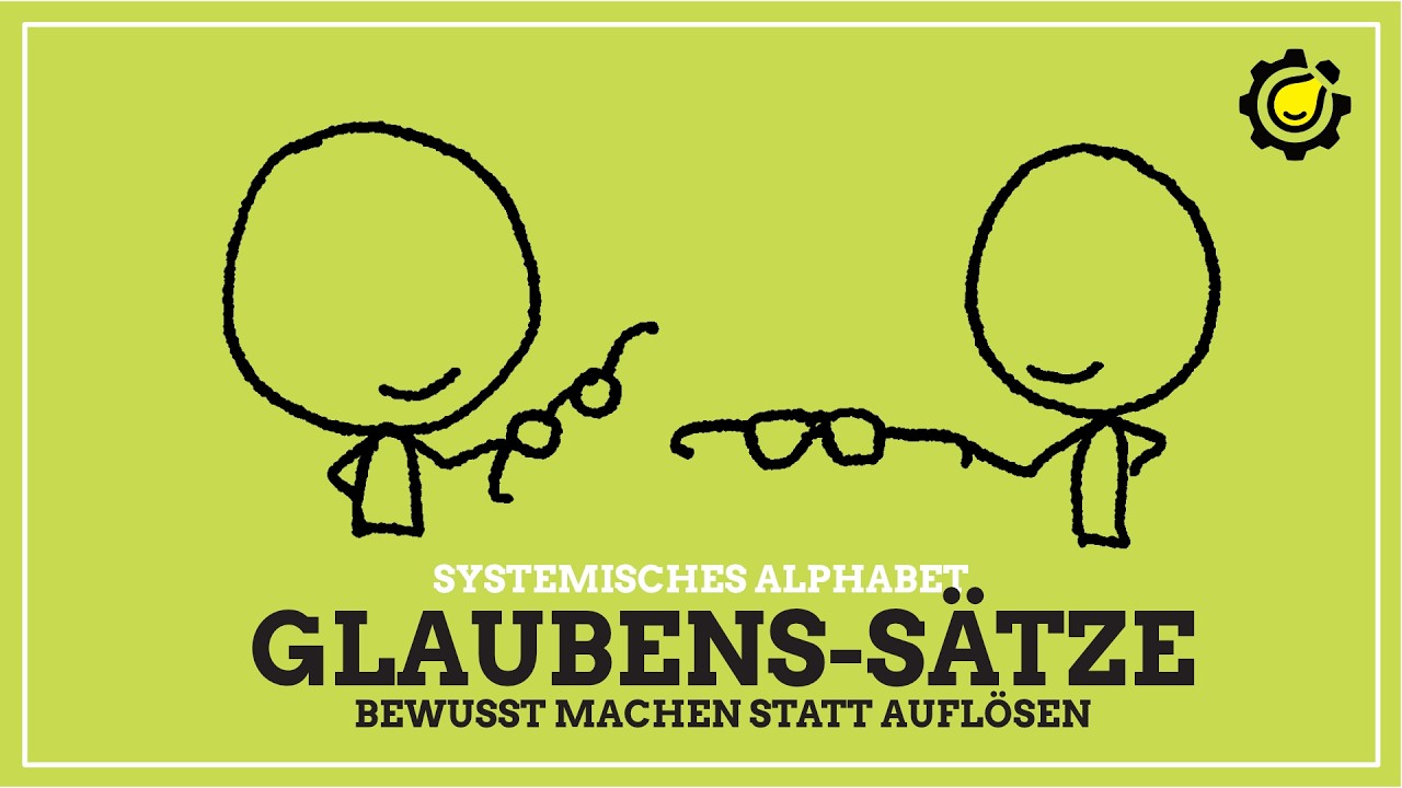 Glaubenssätze systemisch verstehen – Konstruktionen von Wirklichkeit (Systemisches Alphabet)