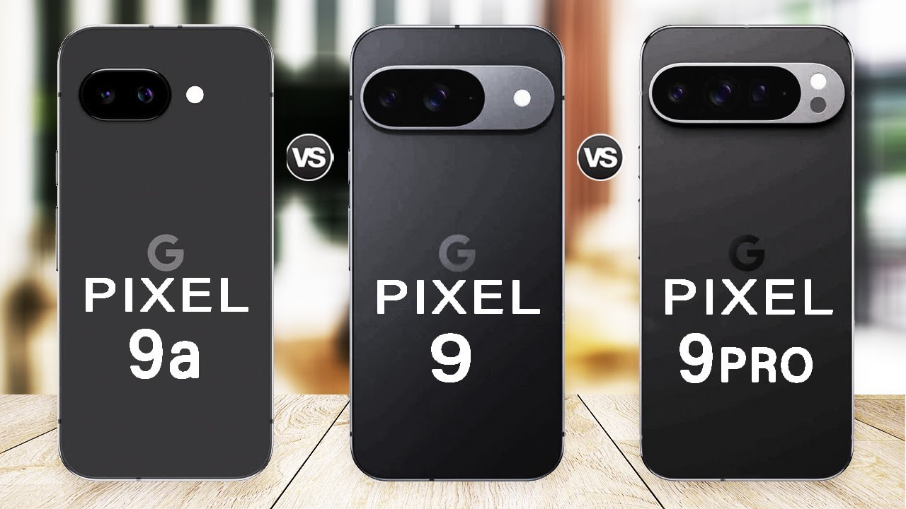 Google Pixel 9a Vs Pixel 9 Vs Pixel 9 Pro Specs Review
