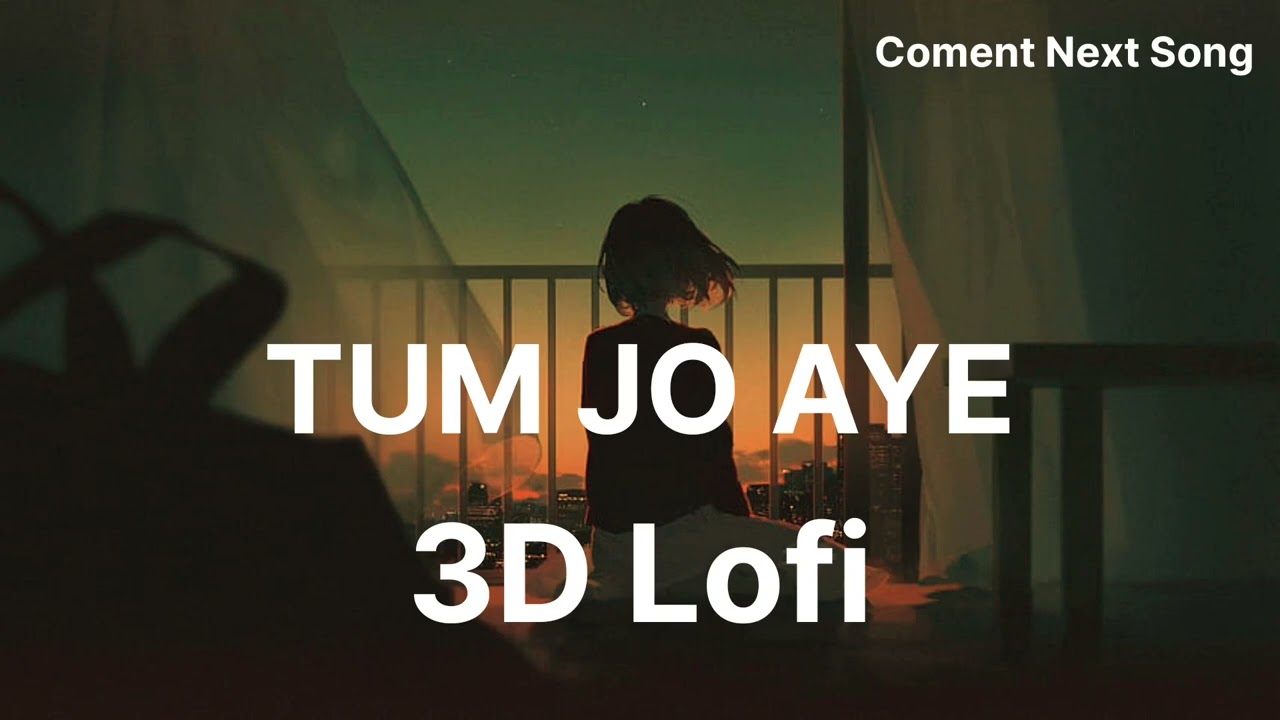 Tum Jo aye (Lofi & reverb) Broken Heart Touching song 🎧 #8dLofi Songs