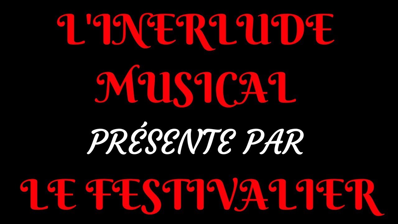 LE FESTIVALIER - L'Interlude Musical