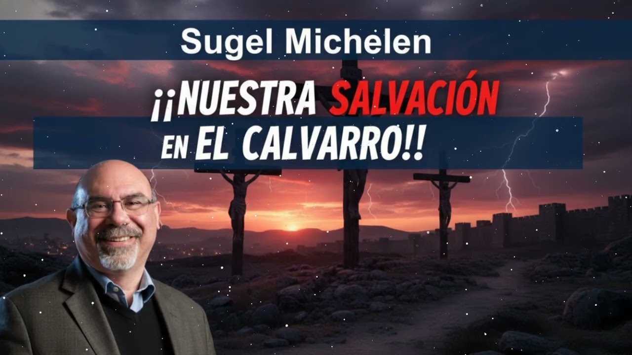 NUESTRA SALVACIÓN EN EL CALVARIO!!| Verdad con Sugel Michelén